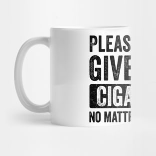 Please-Do-Not-Give-Me-A-Cigarette-No-Matter-What-I-Say Mug